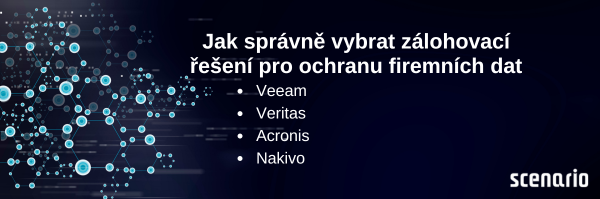 Jak vybrat vhodné zálohovací řešení pro vaši firmu: Srovnání zálohovacích systémů Veeam, Veritas, Acronis a Nakivo