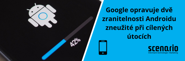 Google opravuje dvě zranitelnosti Androidu zneužité při cílených útocích